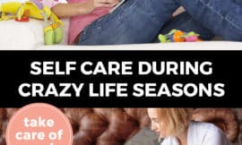 Pinterest pin with two images. Top image is of a woman sitting on a chair reading a book and holding a cup of coffee. Bottom image is of a woman holding a baby sitting on the couch and working on her laptop. Text overlay says, "Self Care During Crazy Life Seasons: take care of you!"