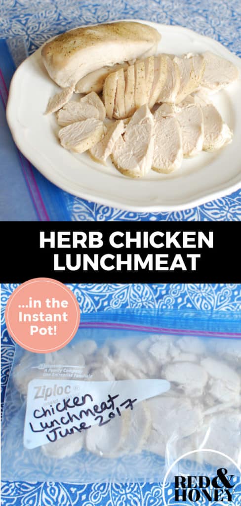 Longer Pinterest pin with two images. Top image is sliced chicken breast on a plate. Bottom image is sliced chicken in a ziptop freezer bag. Text overlay says, "Herb Chicken Lunchmeat ...in the Instant Pot!"