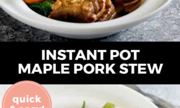 Pinterest pin with two images. Top image is of a bowl filled with maple pork stew, bottom image is of the same bowl of stew from a different angle. Text overlay says, "Instant Pot Maple Pork Stew: quick & easy!"