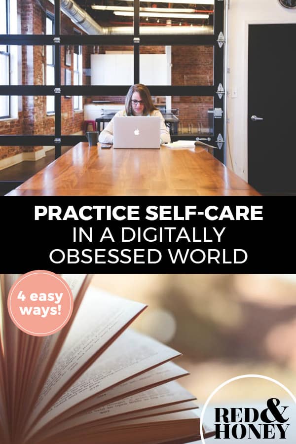 Pinterest pin with two images. First image is of a woman sitting at a desk working on her laptop computer. Bottom image is of a book. Text overlay says, "Practice Self-Care in a Digitally Obsessed World: 4 easy ways!"