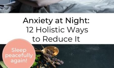 Pinterest Pin with two images; one is of Woman sitting in bed looking anxious at night in semi-darkness, the other is of a mug of tea surrounded by natural herbs. Text overlay says: "Anxiety at Night: 12 Holistic Ways to Reduce it and Sleep Peacefully again."